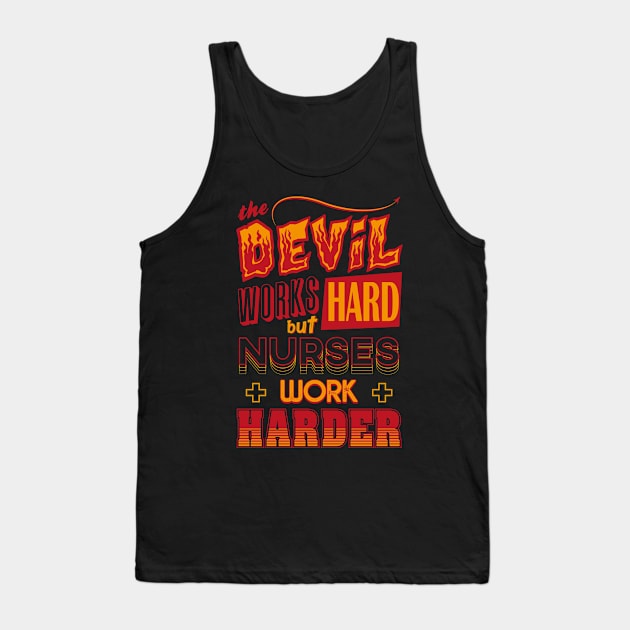 The Devil works hard but NURSES work harder Tank Top by Daribo